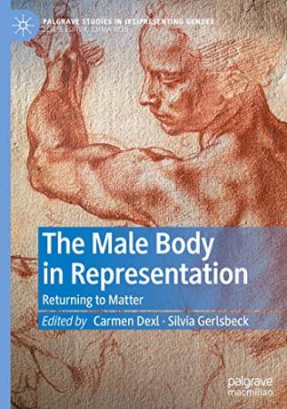 The Male Body in Representation: Returning to Matter (Palgrave Studies in (Re)Presenting Gender) - Carmen Dexl [KSIĄŻKA]