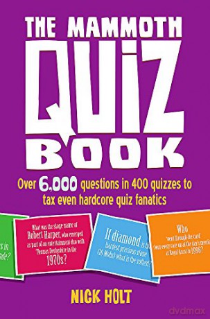 The Mammoth Quiz Book: Over 6,000 Fun and Fascinating Questions (Mammoth Books): Over 6,000 questions in 400 quizzes to tax even hardcore quiz fanatics - Nick Holt [KSIĄŻKA]