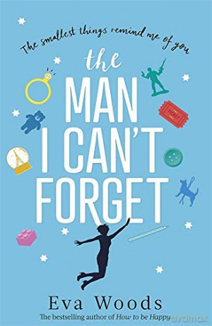 The Man I Can't Forget: Eve and Adam are meant to be, they just don't know it yet. - Eva Woods [KSIĄŻKA]