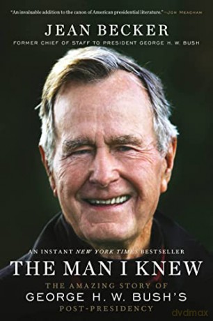 The Man I Knew: The Amazing Story of George H. W. Bush's Post-Presidency - Jean Becker [KSIĄŻKA]