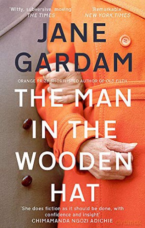 The Man In The Wooden Hat (Old Filth Trilogy 2): Jane Gardam (Old filth, 2) - Jane Gardam [KSIĄŻKA]