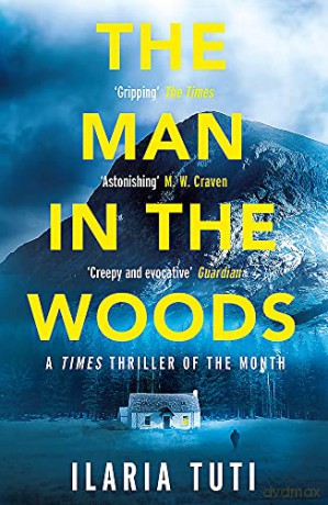 The Man in the Woods: A secluded village in the Alps, a brutal killer, a dark secret hiding in the woods (A Teresa Battaglia thriller) - Tuti [KSIĄŻKA]
