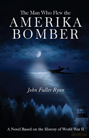 The Man Who Flew the Amerika Bomber - John Fuller Ryan [KSIĄŻKA]