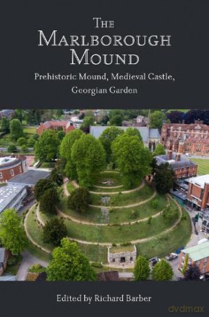 The Marlborough Mound: Prehistoric Mound, Medieval Castle, Georgian Garden - Richard Barber [KSIĄŻKA]