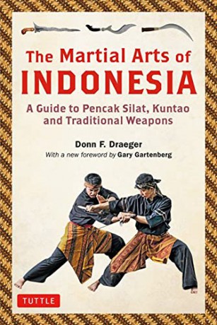 The Martial Arts of Indonesia: A Guide to Pencak Silat, Kuntao and Traditional Weapons - Donn F Draeger [KSIĄŻKA]