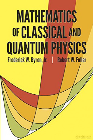 The Mathematics of Classical and Quantum Physics (Dover Books on Physics) - Frederick W. Byron [KSIĄŻKA]