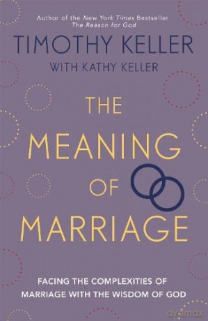 The Meaning of Marriage: Facing the Complexities of Marriage with the Wisdom of God - Timothy Keller [KSIĄŻKA]