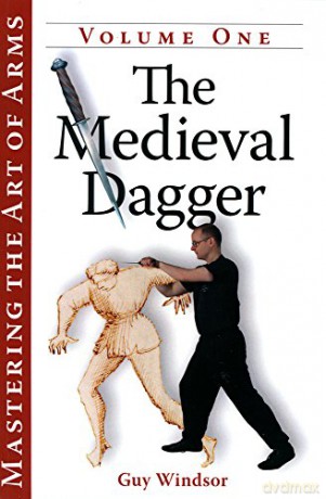 The Medieval Dagger (Mastering the Art of Arms): 1 - Guy Windsor [KSIĄŻKA]