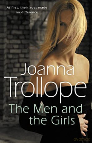 The Men And The Girls: a gripping novel about love, friendship and discontent from one of Britain's best loved authors, Joanna Trollope - Joanna Trollope [KSIĄŻKA]