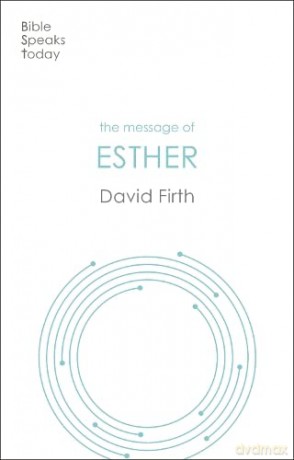 The Message of Esther: God Present But Unseen (The Bible Speaks Today Old Testament) - David G Firth [KSIĄŻKA]