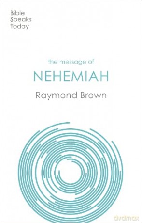 The Message of Nehemiah: God's Servant In A Time Of Change (The Bible Speaks Today Old Testament) - Raymond Brown [KSIĄŻKA]