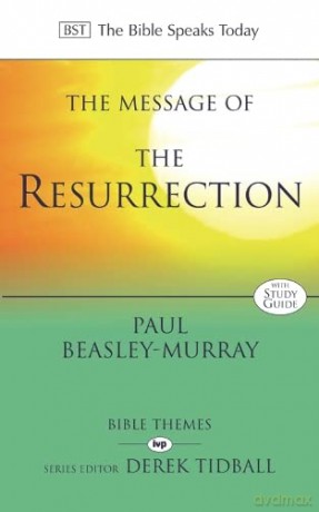 The Message of the Resurrection: Christ Is Risen! (The Bible Speaks Today Themes) - Paul Beasley-Murray [KSIĄŻKA]