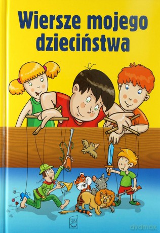 Wiersze mojego dzieciństwa (Wyd. 2012) - Maria Konopnicka, Aleksander Fredro, Ad Mickiewicz [KSIĄŻKA]