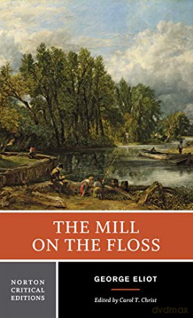 The Mill on the Floss: An Authoritative Text Backgrounds and Contemporary Reactions Criticism: 0 (Norton Critical Editions) - George Eliot [KSIĄŻKA]