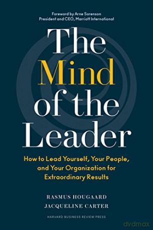 The Mind of the Leader: How to Lead Yourself, Your People, and Your Organization for Extraordinary Results - Rasmus Hougaard [KSIĄŻKA]