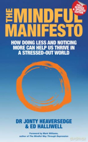 The Mindful Manifesto: How doing less and noticing more can help us thrive in a stressed-out world - Dr Jonty Heaversedge [KSIĄŻKA]