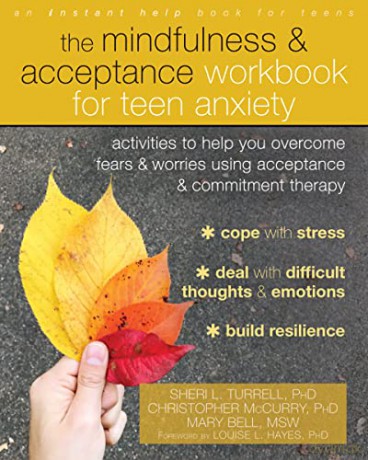 The Mindfulness and Acceptance Workbook for Teen Anxiety: Activities to Help You Overcome Fears and Worries Using Acceptance and Commitment Therapy (Instant Help Book for Teens) - Sheri L. Turrell [KSIĄŻKA]