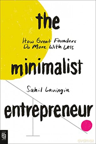 The Minimalist Entrepreneur: How Great Founders Do More with Less [KSIĄŻKA]