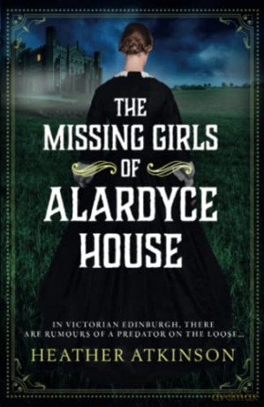 The Missing Girls of Alardyce House (The Alardyce Trilogy, 1) - Heather Atkinson [KSIĄŻKA]