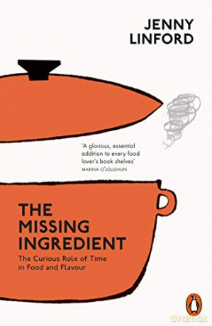 The Missing Ingredient: The Curious Role of Time in Food and Flavour - Jenny Linford [KSIĄŻKA]