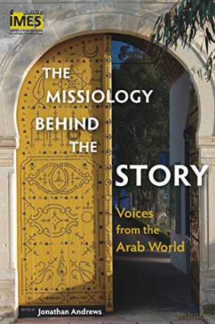 The Missiology behind the Story: Voices from the Arab World (Institute of Middle East Studies) - Jonathan Andrews [KSIĄŻKA]