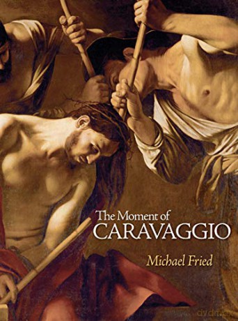 The Moment of Caravaggio (The A. W. Mellon Lectures in the Fine Arts) - Michael Fried [KSIĄŻKA]