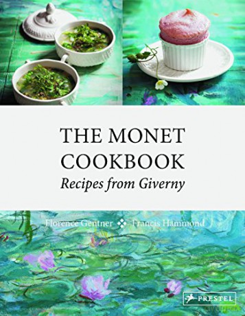 The Monet Cookbook: Recipes from Giverny - Florence Gentner [KSIĄŻKA]