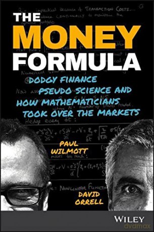 The Money Formula: Dodgy Finance, Pseudo Science, and How Mathematicians Took Over the Markets - Paul Wilmott [KSIĄŻKA]