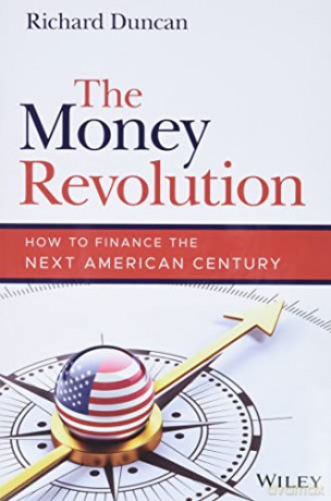 The Money Revolution: How to Finance the Next American Century - Richard Duncan [KSIĄŻKA]