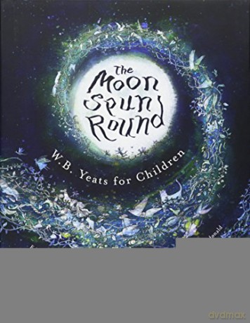 The Moon Spun Round: W. B. Yeats for Children - W. B. Yeats [KSIĄŻKA]
