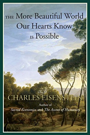 The More Beautiful World Our Hearts Know is Possible (Sacred Activism): 2 - Charles Eisenstein [KSIĄŻKA]