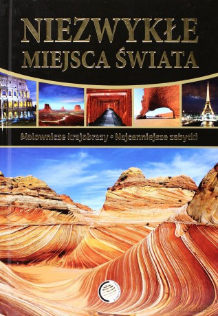 Niezwykłe miejsca świata - Opracowanie zbiorowe [KSIĄŻKA]