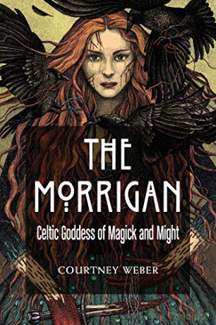 The Morrigan: Celtic Goddess of Magick and Might - Courtney Weber [KSIĄŻKA]