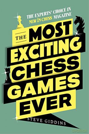 The Most Exciting Chess Games Ever: The Experts' Choice in New In Chess magazine - Steve Giddins [KSIĄŻKA]