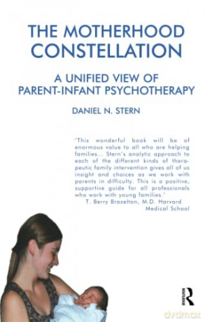 The Motherhood Constellation: A Unified View of Parent-Infant Psychotherapy - Daniel N. Stern [KSIĄŻKA]