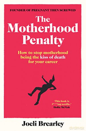 The Motherhood Penalty: How to stop motherhood being the kiss of death for your career - Joeli Brearley [KSIĄŻKA]