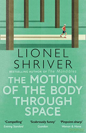 The Motion of the Body Through Space: From the award-winning author of We Need to Talk About Kevin - Lionel Shriver [KSIĄŻKA]