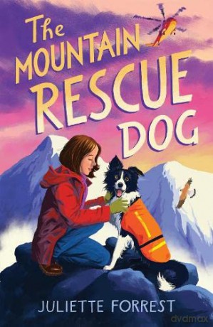 The Mountain Rescue Dog: the most heartwarming story of the autumn, perfect for young animal fans! - Juliette Forrest [KSIĄŻKA]