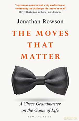 The Moves that Matter: A Chess Grandmaster on the Game of Life - Jonathan Rowson [KSIĄŻKA]