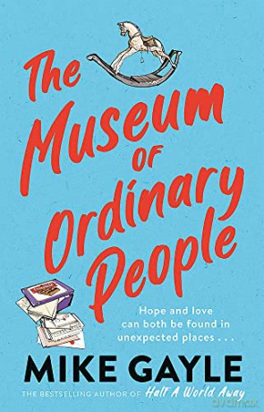The Museum of Ordinary People: The uplifting new novel from the bestselling author of Half a World Away - Mike Gayle [KSIĄŻKA]