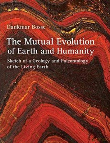 The Mutual Evolution of Earth and Humanity: Sketch of a Geology and Paleontology of the Living Earth - Dankmar Bosse [KSIĄŻKA]