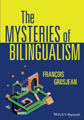 The Mysteries of Bilingualism: Unresolved Issues - Franccedil;ois Grosjean [KSIĄŻKA]