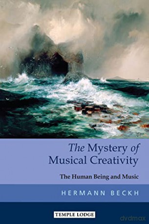 The Mystery of Musical Creativity: The Human Being and Music - Hermann Beckh [KSIĄŻKA]