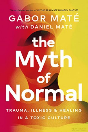 The Myth of Normal: Trauma, Illness & Healing in a Toxic Culture - Gabor Maté [KSIĄŻKA]