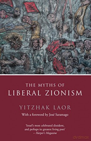 The Myths of Liberal Zionism - Yitzhak Laor [KSIĄŻKA]