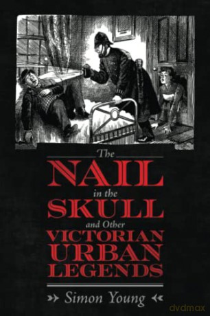 The Nail in the Skull and Other Victorian Urban Legends - Simon Young [KSIĄŻKA]
