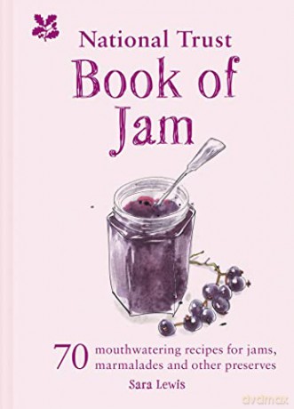 The National Trust Book of Jam: 70 mouthwatering recipes for jams, marmalades and other preserves - Sara Lewis [KSIĄŻKA]
