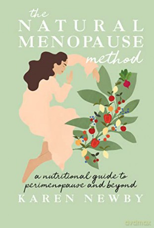 The Natural Menopause Method: A nutritional guide to perimenopause and beyond - Karen Newby [KSIĄŻKA]