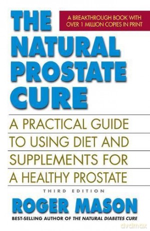 The Natural Prostate Cure, Third Edition: A Practical Guide to Using Diet and Supplements for a Healthy Prostate - Roger Mason [KSIĄŻKA]