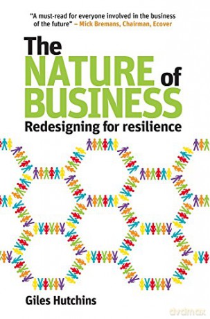 The Nature of Business: Redesigning for Resilience: 7 (Berlin Technologie Hub Eco Pack) - Giles Hutchins [KSIĄŻKA]